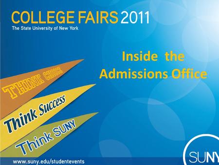 Inside the Admissions Office. Why SUNY?  Excellence & access  Opportunities  Diversity  Facilities  Tremendous value  Alumni connection.