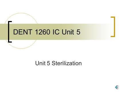 DENT 1260 IC Unit 5 Unit 5 Sterilization 1. 3 methods of HEAT Sterilization Autoclave- steam under pressure Chemclave- chemical heated under pressure.