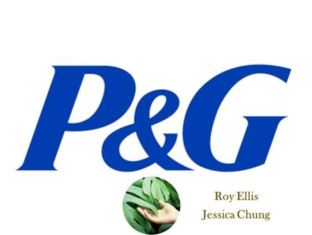 Roy Ellis Jessica Chung. The P&G community consists of over 138,000 employees working in over 80 countries worldwide. What began as a small, family-operated.