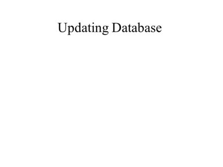 Updating Database. Two Approaches to Update Database 1. Using the DataSet object, the updates are first applied to the DataSet then applied to the database.