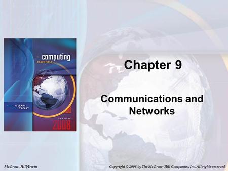 McGraw-Hill/Irwin Copyright © 2008 by The McGraw-Hill Companies, Inc. All rights reserved. Chapter 9 Communications and Networks.