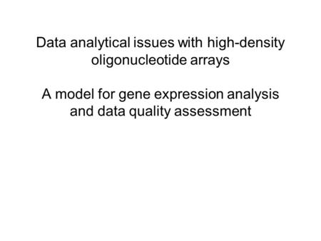 Data analytical issues with high-density oligonucleotide arrays A model for gene expression analysis and data quality assessment.