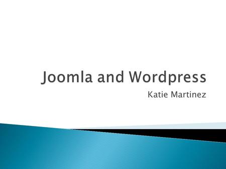 Katie Martinez.  Joomla is a content management system that enables you to build Web sites and online applications. Many popular site, which have been.