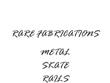 RARE FABRICATIONS METAL SKATE RAILS. 100% American Made These steel rails are indestructible and are backed with a 1-year guarantee.