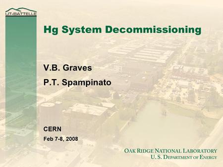 Hg System Decommissioning V.B. Graves P.T. Spampinato CERN Feb 7-8, 2008.