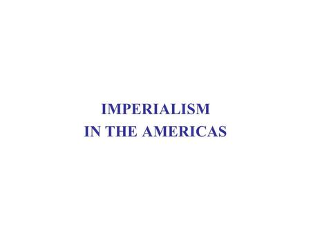 IMPERIALISM IN THE AMERICAS. Updates/Reminders  Office hours: Tuesday 3-5, SSB 364.