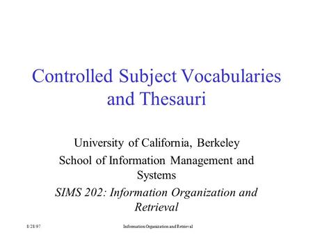 8/28/97Information Organization and Retrieval Controlled Subject Vocabularies and Thesauri University of California, Berkeley School of Information Management.