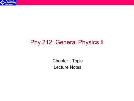 Phy 212: General Physics II Chapter : Topic Lecture Notes.