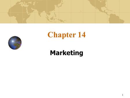 1 Chapter 14 Marketing. 2 Learning Objectives Suggest how markets for international expansion can be selected, their demand assessed, and appropriate.