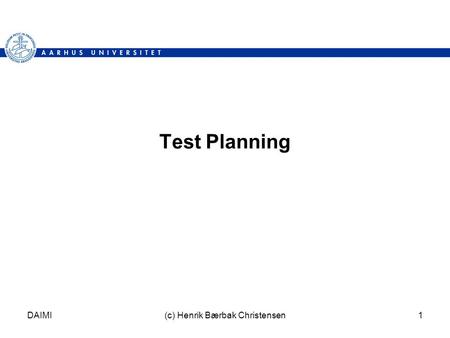 DAIMI(c) Henrik Bærbak Christensen1 Test Planning.