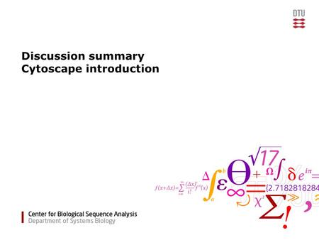 Discussion summary Cytoscape introduction. 27803::Systems Biology2CBS, Department of Systems Biology.