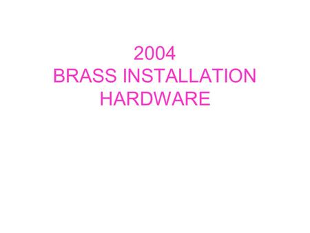 2004 BRASS INSTALLATION HARDWARE. BRASS INSTALLATION FOR 2004 TOP AND BOTTOM SEXTANTS ONLY PROCEEDURE AND FIXTURES FOR TOP AND BOTTOM ARE SIMULAR.