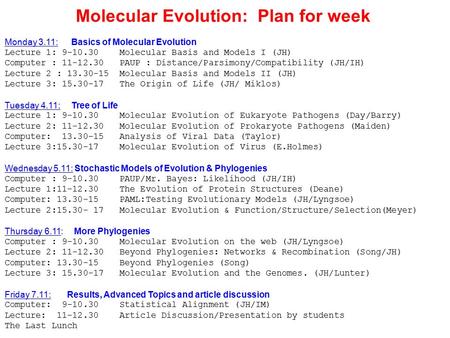 Molecular Evolution: Plan for week Monday 3.11: Basics of Molecular Evolution Lecture 1: 9-10.30 Molecular Basis and Models I (JH) Computer : 11-12.30.