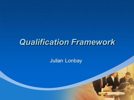 Qualification Framework Julian Lonbay. Europe of Knowledge European Higher Education Area A common framework of readable and comparable degrees Establish.
