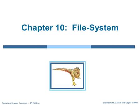 Silberschatz, Galvin and Gagne ©2009 Operating System Concepts – 8 th Edition, Chapter 10: File-System.