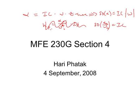MFE 230G Section 4 Hari Phatak 4 September, 2008.