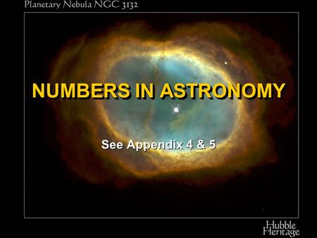 NUMBERS IN ASTRONOMY See Appendix 4 & 5 Hydrogen Atom Proton Electron NUMBERS in ASTRONOMY.00000001 cm.0000000000001 cm Some numbers are very small Some.