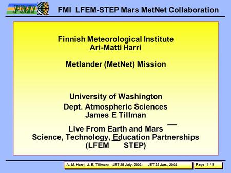 Page 1 / 9 FMI FMI LFEM-STEP Mars MetNet Collaboration A.-M. Harri, J. E. Tillman; JET 25 July, 2003; JET 22 Jan., 2004 Finnish Meteorological Institute.