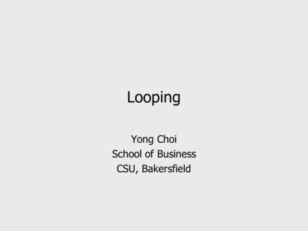Looping Yong Choi School of Business CSU, Bakersfield.