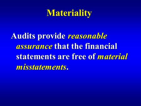 Materiality Audits provide reasonable assurance that the financial statements are free of material misstatements.