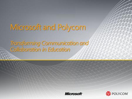 Microsoft and Polycom Microsoft and Polycom Transforming Communication and Collaboration in Education.