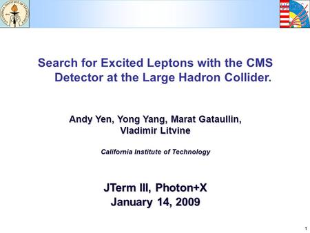 1 Search for Excited Leptons with the CMS Detector at the Large Hadron Collider. Andy Yen, Yong Yang, Marat Gataullin, Vladimir Litvine California Institute.