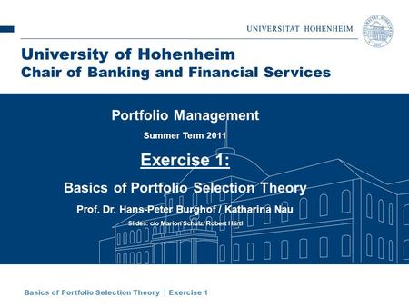 Basics of Portfolio Selection Theory  Exercise 1 University of Hohenheim Chair of Banking and Financial Services Portfolio Management Summer Term 2011.