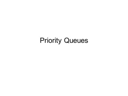 Priority Queues. Container of elements where each element has an associated key A key is an attribute that can identify rank or weight of an element Examples.