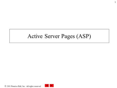  2001 Prentice Hall, Inc. All rights reserved. 1 Active Server Pages (ASP)