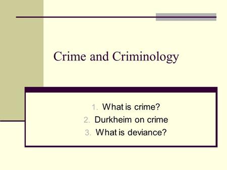 What is crime? Durkheim on crime What is deviance?