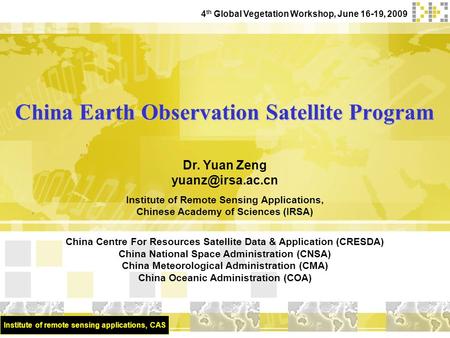 Institute of remote sensing applications, CAS China Earth Observation Satellite Program Dr. Yuan Zeng Institute of Remote Sensing Applications,
