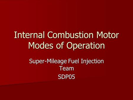 Internal Combustion Motor Modes of Operation Super-Mileage Fuel Injection Team SDP05.