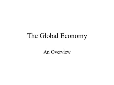 The Global Economy An Overview. An overview There are 189 countries belonging to UN with a diverse range of political systems. Holly See, Switzerland,