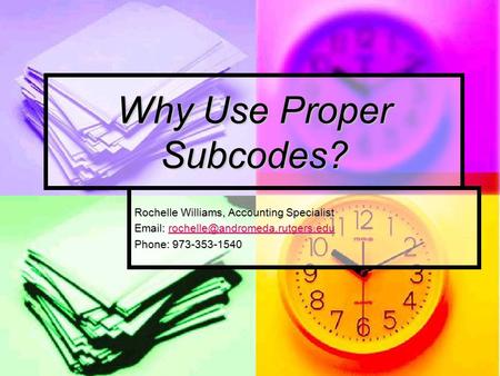 Why Use Proper Subcodes? Rochelle Williams, Accounting Specialist    Phone: 973-353-1540.