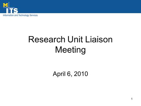 Research Unit Liaison Meeting April 6, 2010 1. E-Verify at U-M Applies to Federal contracts (not grants) of $100,000 or more signed on/after 09-08-2009.