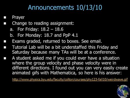 Announcements 10/13/10 Prayer Change to reading assignment: a. a.For Friday: 18.2 – 18.6 b. b.For Monday: 18.7 and PpP 4.1 Exams graded, returned to boxes.