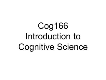 Cog166 Introduction to Cognitive Science. Day 1 Plan Introduction to Cognitive Science.