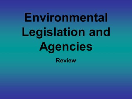 Environmental Legislation and Agencies Review. Sets a time table for phasing out ozone- depleting substances.