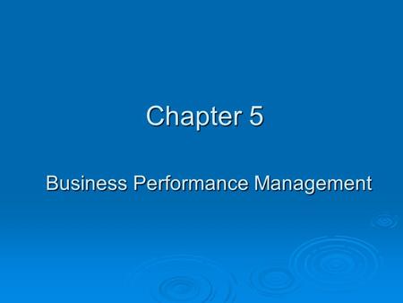 Chapter 5 Business Performance Management. Learning Objectives  Understand the all-encompassing nature of business performance management (BPM)  Understand.