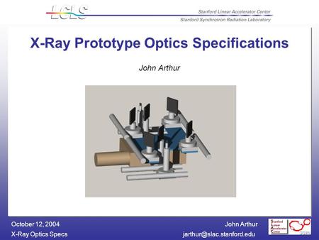 John Arthur X-Ray Optics October 12, 2004 X-Ray Prototype Optics Specifications John Arthur.