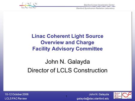 John N. Galayda LCLS FAC 10-12 October 2006 1 Linac Coherent Light Source Overview and Charge Facility Advisory Committee.