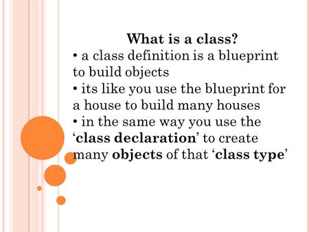 What is a class? a class definition is a blueprint to build objects its like you use the blueprint for a house to build many houses in the same way you.