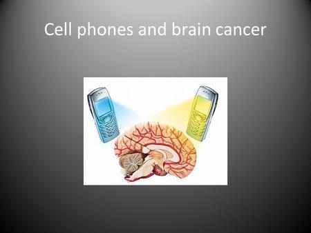 Cell phones and brain cancer. Quick facts By the end of 2009, the number of mobile cellular subscriptions worldwide reached approximately 4.6 billion.