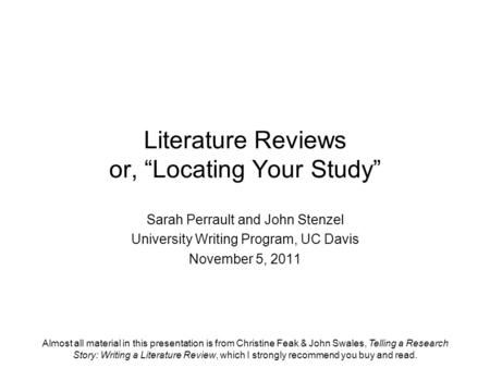 Almost all material in this presentation is from Christine Feak & John Swales, Telling a Research Story: Writing a Literature Review, which I strongly.