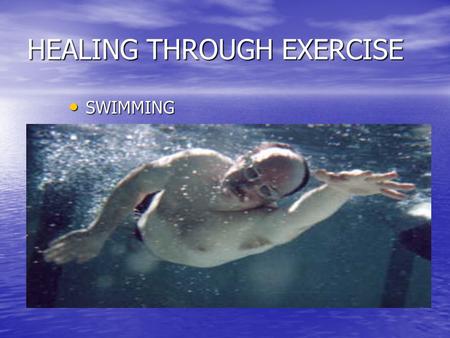 HEALING THROUGH EXERCISE SWIMMING SWIMMING. HEALING THROUGH SWIMMING PREGNANT WOMEN PREGNANT WOMEN –The breathing helps women and babies –Strengthen stomach.