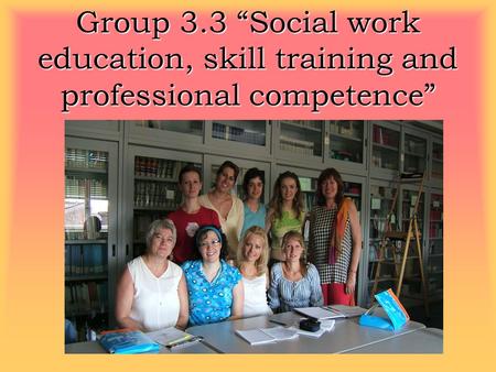 Group 3.3 “Social work education, skill training and professional competence”