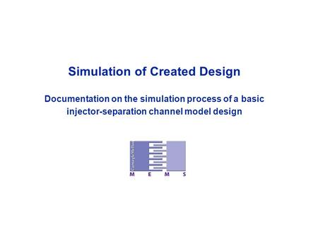 Simulation of Created Design Documentation on the simulation process of a basic injector-separation channel model design.
