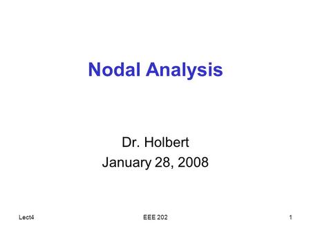Lect4EEE 2021 Nodal Analysis Dr. Holbert January 28, 2008.