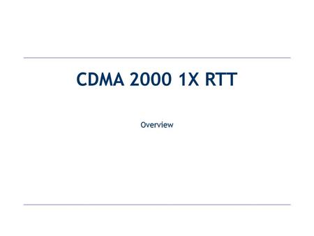 CDMA 2000 1X RTT Overview. Global 3G Evolution.