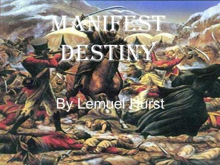 Manifest destiny By Lemuel Hurst. Lewis and Clark expedition In may 1804 Lewis and Clark started up the Missouri river from st. Louis at first the expedition.